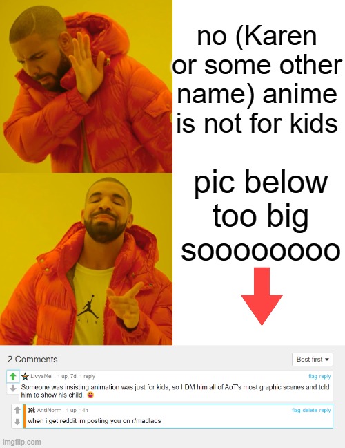 when someone says anime is for kids | no (Karen or some other name) anime is not for kids; pic below too big soooooooo | image tagged in memes,drake hotline bling,checkmate,funny | made w/ Imgflip meme maker