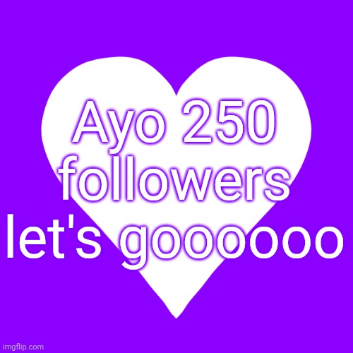 Thank youuuuuuuuu | Ayo 250 followers let's goooooo | image tagged in white heart purple background | made w/ Imgflip meme maker