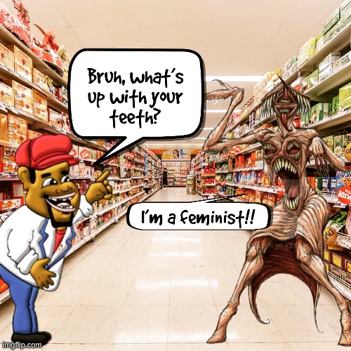 My what great teeth you have | image tagged in funny,demotivationals,activism,woke | made w/ Imgflip meme maker