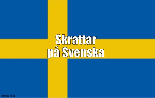 Sweden flag | Skrattar på Svenska | image tagged in sweden flag | made w/ Imgflip meme maker