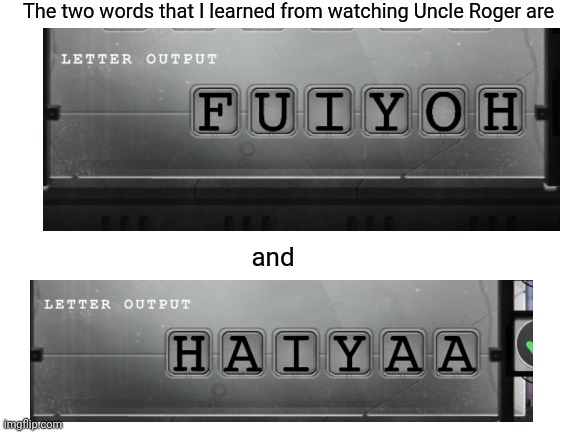 Blank White Template | The two words that I learned from watching Uncle Roger are; and | image tagged in blank white template,memes,uncle roger | made w/ Imgflip meme maker