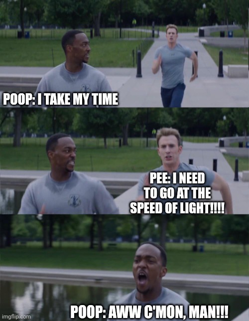 When you poop but your pee goes at the speed of light | POOP: I TAKE MY TIME; PEE: I NEED TO GO AT THE SPEED OF LIGHT!!!! POOP: AWW C'MON, MAN!!! | image tagged in captain america on your left | made w/ Imgflip meme maker