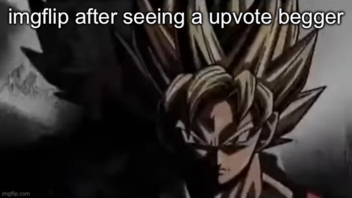 Plz upvote | imgflip after seeing a upvote begger | image tagged in goku staring,upvotes,upvote begging,upvote if you agree | made w/ Imgflip meme maker