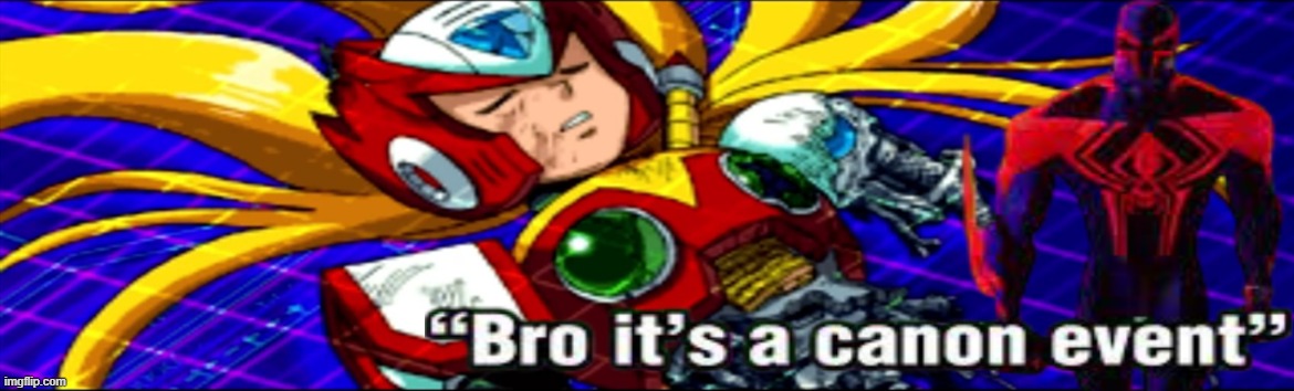 Bro it's a canon event | image tagged in megaman x,zero,spiderverse | made w/ Imgflip meme maker