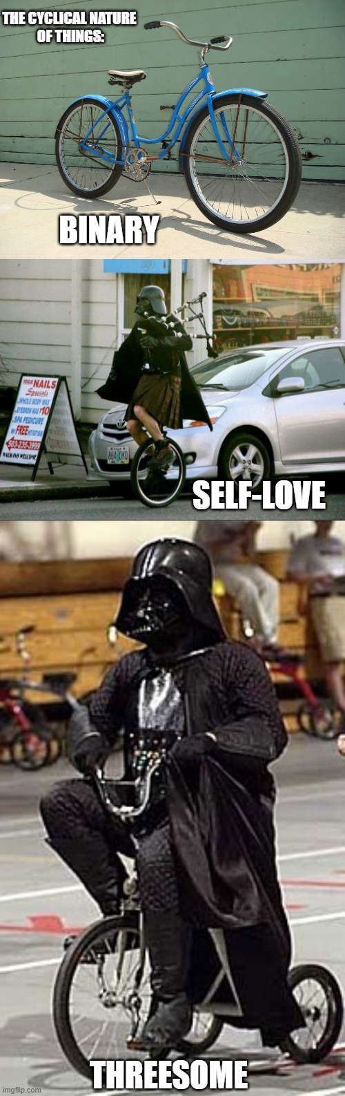 TRANSMANIA | BINARY SELF-LOVE THREESOME THE CYCLICAL NATURE 
OF THINGS: | image tagged in bicycle,darth vader trike,transgender,cultural marxism,bill clinton - sexual relations,bud light | made w/ Imgflip meme maker