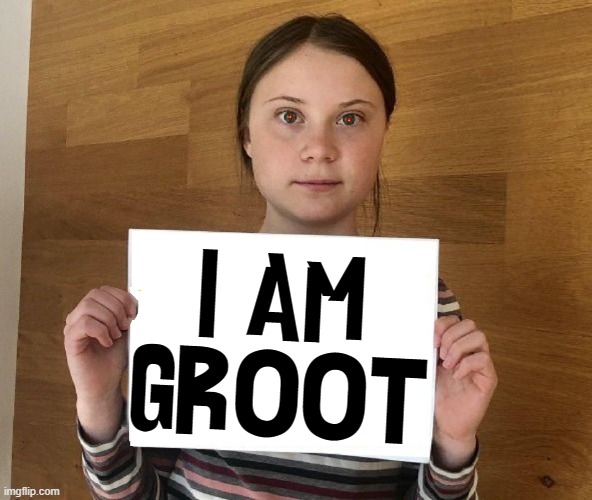 In this new caring world, we can't make fun of friggin' idiots! | I AM
GROOT | image tagged in vince vance,greta thunberg,i am groot,idiot,mentally,vaccinated | made w/ Imgflip meme maker