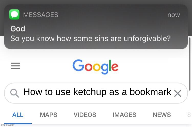 So you know how some sins are unforgivable? | How to use ketchup as a bookmark | image tagged in so you know how some sins are unforgivable | made w/ Imgflip meme maker