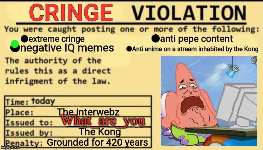 Cringe Violation | What_are_you | image tagged in cringe violation | made w/ Imgflip meme maker