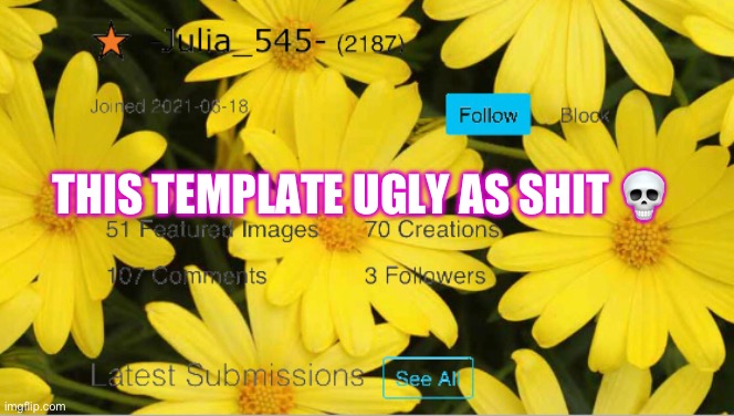 -Julia_545- announcement | THIS TEMPLATE UGLY AS SHIT 💀 | image tagged in -julia_545- announcement | made w/ Imgflip meme maker