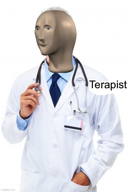 Doktor | Terapist | image tagged in doktor,terapist | made w/ Imgflip meme maker