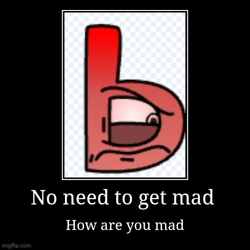 Why soft sign be nad | No need to get mad | How are you mad | image tagged in funny,demotivationals | made w/ Imgflip demotivational maker