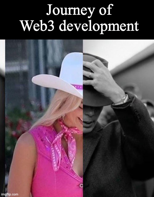 Barbie Oppenheimer | Journey of Web3 development | image tagged in barbie oppenheimer | made w/ Imgflip meme maker