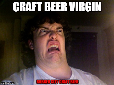Oh No | CRAFT BEER VIRGIN RUBBER CITY CRAFT BEER | image tagged in memes,oh no | made w/ Imgflip meme maker