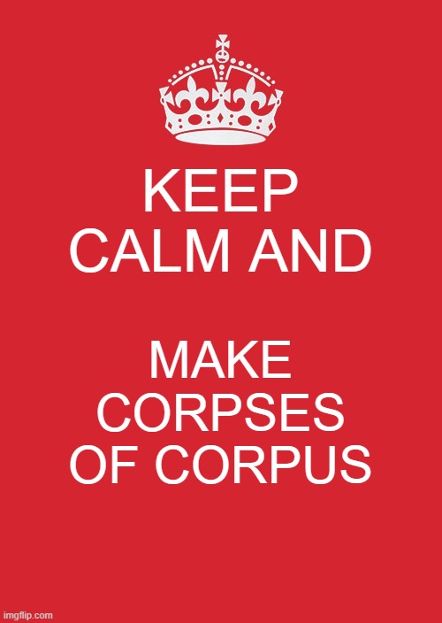 Warframe | KEEP CALM AND; MAKE CORPSES OF CORPUS | image tagged in memes,keep calm and carry on red,warframe,corpus | made w/ Imgflip meme maker
