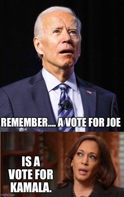 Biden will never make it through a second term in office | REMEMBER…. A VOTE FOR JOE; IS A VOTE FOR KAMALA. | image tagged in joe biden,kamala harris | made w/ Imgflip meme maker