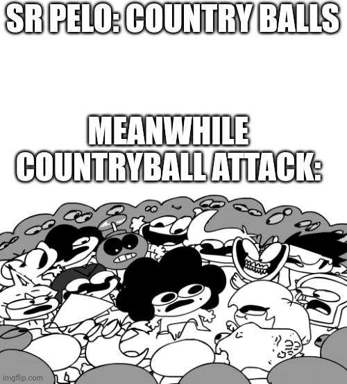 Surround SR pelo | SR PELO: COUNTRY BALLS MEANWHILE COUNTRYBALL ATTACK: | image tagged in surround sr pelo | made w/ Imgflip meme maker