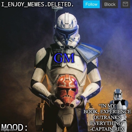 I_enjoy_memes captain rex announcement template | GM | image tagged in i_enjoy_memes captain rex announcement template | made w/ Imgflip meme maker