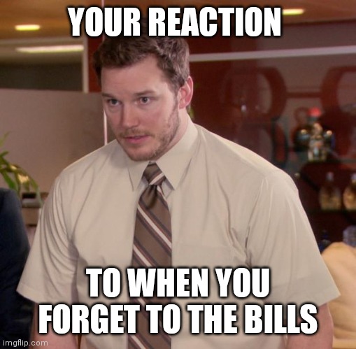 People's reaction to when they forget to pay the bills | YOUR REACTION; TO WHEN YOU FORGET TO THE BILLS | image tagged in memes,afraid to ask andy,bills need to be payed,pass due | made w/ Imgflip meme maker