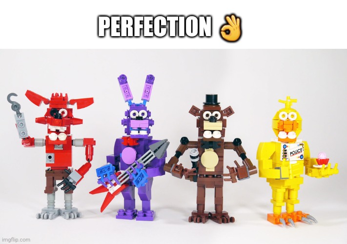 Brick 101's FNaF Lego | PERFECTION 👌 | image tagged in fnaf | made w/ Imgflip meme maker
