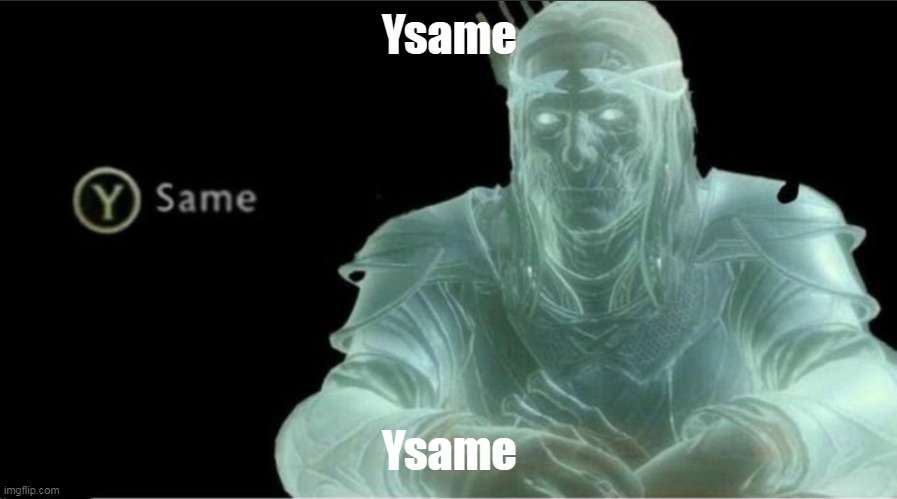 Y same better | Ysame Ysame | image tagged in y same better | made w/ Imgflip meme maker