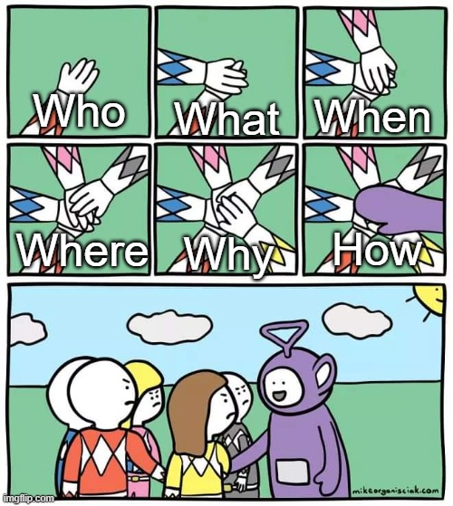Power Ranger Teletubbies | When; Who; What; How; Why; Where | image tagged in power ranger teletubbies | made w/ Imgflip meme maker