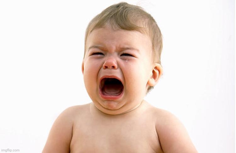 Whining Baby | image tagged in whining baby | made w/ Imgflip meme maker