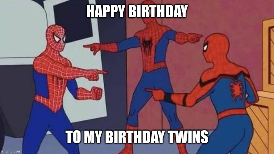 Birthday Twins | HAPPY BIRTHDAY; TO MY BIRTHDAY TWINS | image tagged in birthday,spiderman pointing at spiderman | made w/ Imgflip meme maker