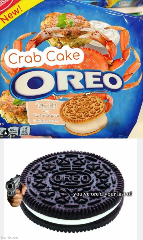 Crab cake Oreo | image tagged in you've ore'd your last o,crab cake,oreo,oreos,memes,cursed image | made w/ Imgflip meme maker