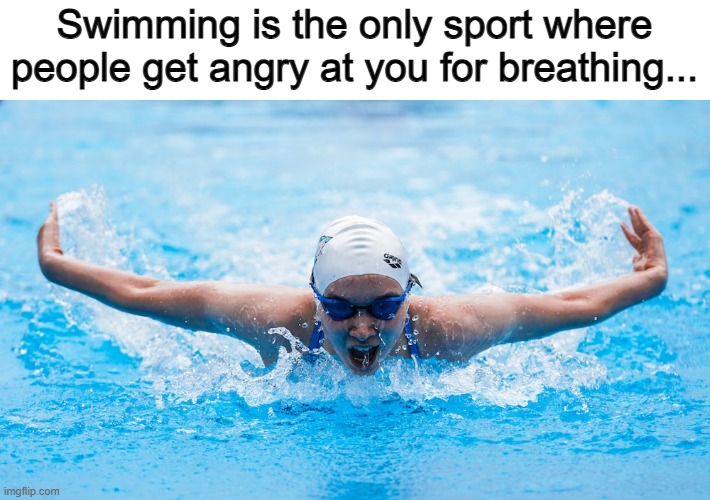 Shower thoughts XD | Swimming is the only sport where people get angry at you for breathing... | image tagged in beyblade | made w/ Imgflip meme maker