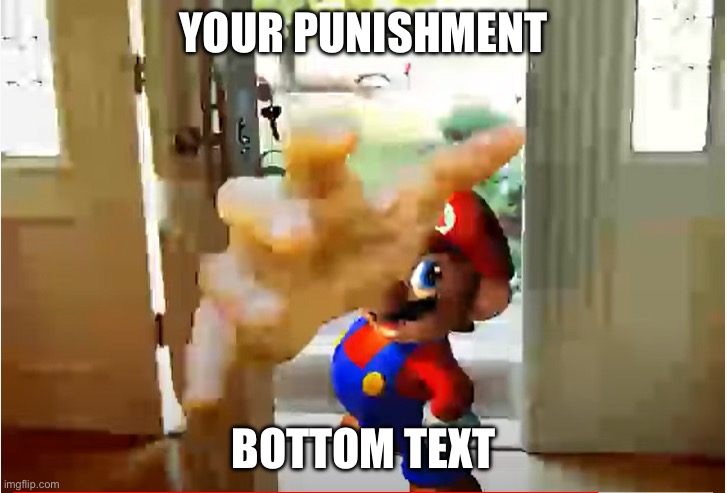 Mario Stealing Your Liver | YOUR PUNISHMENT BOTTOM TEXT | image tagged in mario stealing your liver | made w/ Imgflip meme maker