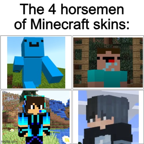 It took WAY too long to put this together X_X | The 4 horsemen of Minecraft skins: | image tagged in the 4 horsemen of | made w/ Imgflip meme maker
