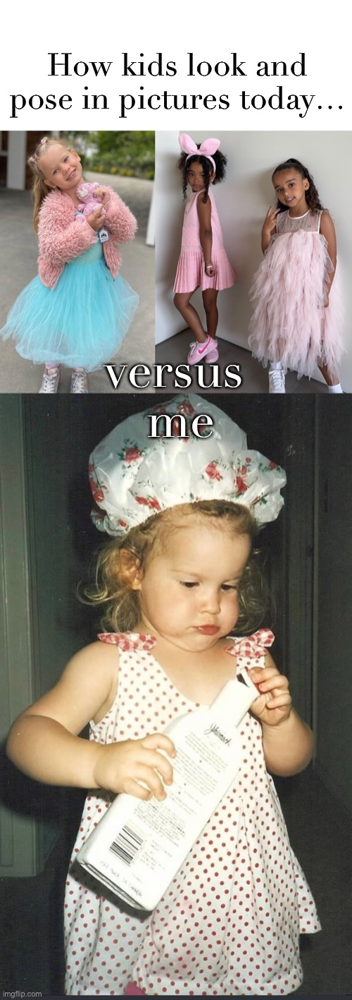 Throwback | How kids look and pose in pictures today…; versus 
me | image tagged in funny,meme,pictures,kids pose,throwback,just sayin' | made w/ Imgflip meme maker
