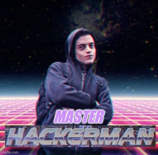 HackerMan | MASTER | image tagged in hackerman | made w/ Imgflip meme maker