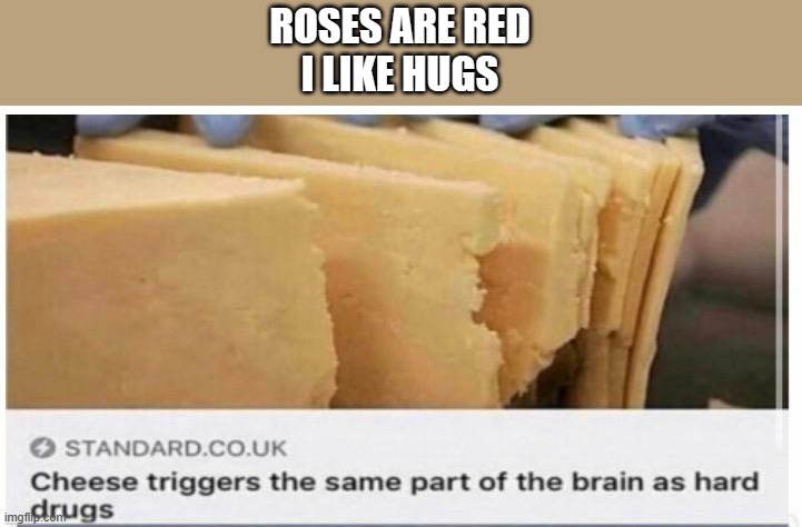 ROSES ARE RED
I LIKE HUGS | made w/ Imgflip meme maker