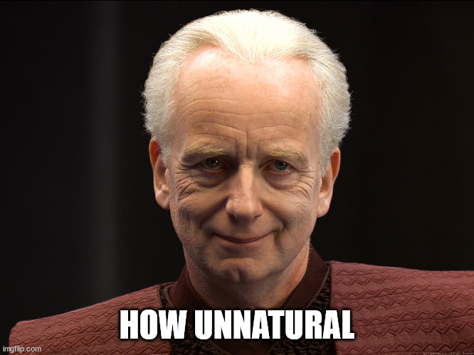 Palpatine Unnatural | HOW UNNATURAL | image tagged in palpatine unnatural | made w/ Imgflip meme maker