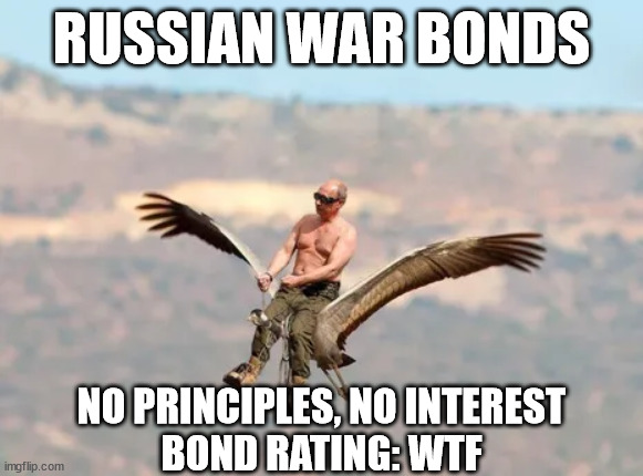 Russian War Bonds | RUSSIAN WAR BONDS; NO PRINCIPLES, NO INTEREST
BOND RATING: WTF | image tagged in funny | made w/ Imgflip meme maker