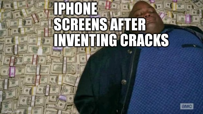 huell money | IPHONE SCREENS AFTER INVENTING CRACKS | image tagged in huell money | made w/ Imgflip meme maker