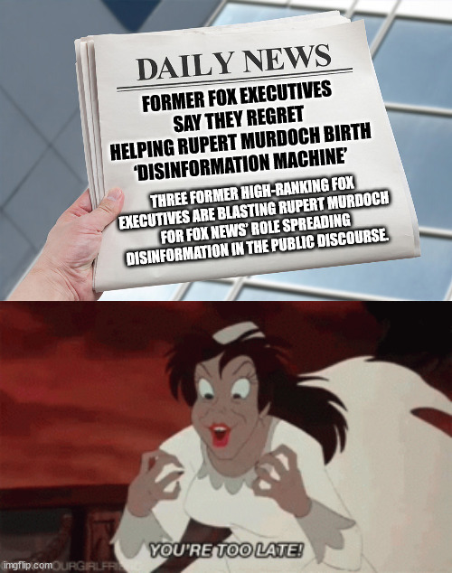 Try convincing the red-hatted hoard you helped unleash. | FORMER FOX EXECUTIVES SAY THEY REGRET HELPING RUPERT MURDOCH BIRTH ‘DISINFORMATION MACHINE’; THREE FORMER HIGH-RANKING FOX
 EXECUTIVES ARE BLASTING RUPERT MURDOCH
 FOR FOX NEWS’ ROLE SPREADING
 DISINFORMATION IN THE PUBLIC DISCOURSE. | image tagged in fox lies magats eat it up,gullible magats,fox current events entertainment | made w/ Imgflip meme maker