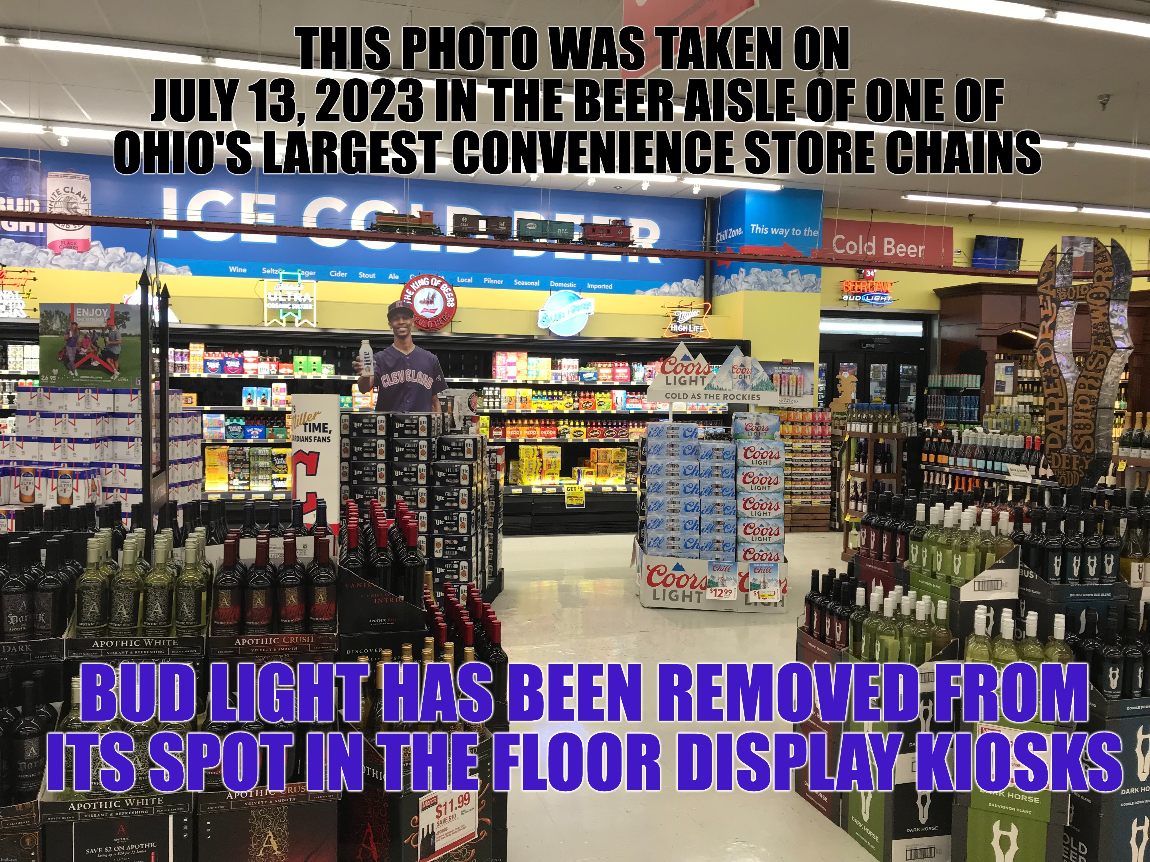 Making History | THIS PHOTO WAS TAKEN ON 
JULY 13, 2023 IN THE BEER AISLE OF ONE OF OHIO'S LARGEST CONVENIENCE STORE CHAINS; BUD LIGHT HAS BEEN REMOVED FROM ITS SPOT IN THE FLOOR DISPLAY KIOSKS | image tagged in dylan mulvaney,bud light fail,epic fail | made w/ Imgflip meme maker