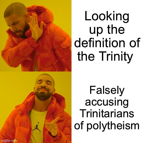 It’s literally monotheistic by definition | Looking up the definition of the Trinity; Falsely accusing Trinitarians of polytheism | image tagged in memes,drake hotline bling,trinity,monotheism,christianity | made w/ Imgflip meme maker