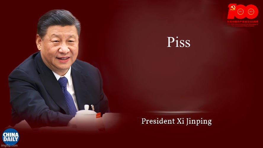 president Xi | Piss | image tagged in president xi | made w/ Imgflip meme maker