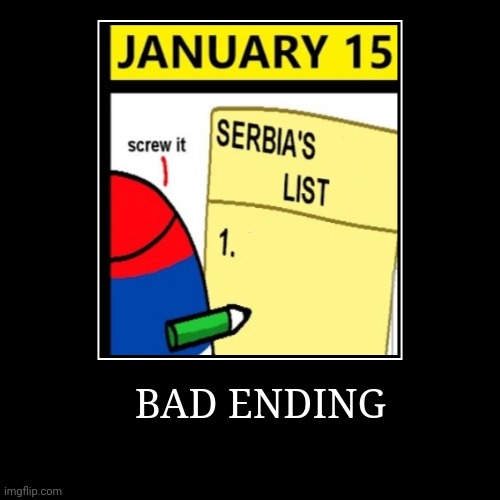 SERBIA LOST HIS MIND | BAD ENDING | | image tagged in funny,demotivationals,serbia | made w/ Imgflip demotivational maker
