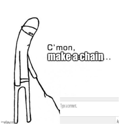 lets do it again | image tagged in cmon do something | made w/ Imgflip meme maker