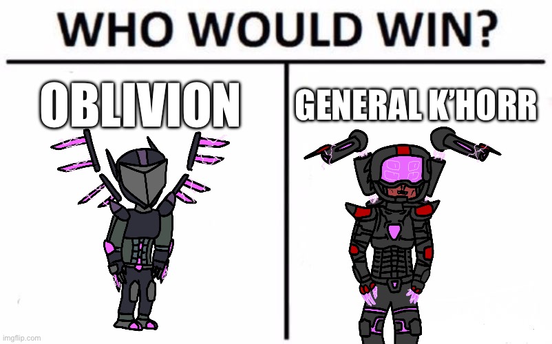 Who Would Win? | OBLIVION; GENERAL K’HORR | image tagged in memes,who would win | made w/ Imgflip meme maker
