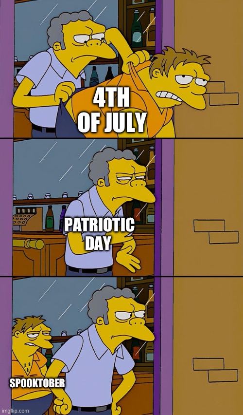 Its all coming together | 4TH OF JULY; PATRIOTIC DAY; SPOOKTOBER | image tagged in moe throws barney | made w/ Imgflip meme maker