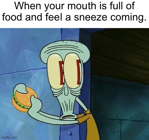 Oh noooooo *tries to swallow quickly* | When your mouth is full of food and feel a sneeze coming. | image tagged in uh oh,oh no | made w/ Imgflip meme maker