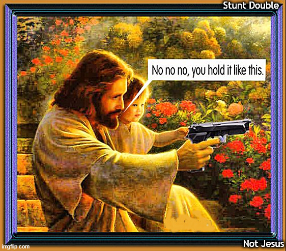 Not quite the Armor of God, but handy if needed, pray tell. | Stunt Double; Not Jesus | image tagged in memes,dark humor,jesus,god,guns | made w/ Imgflip meme maker