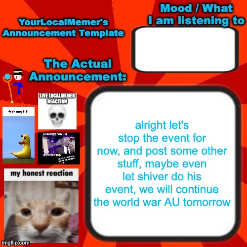 the world map below this post will be where we start tomorrow | alright let's stop the event for now, and post some other stuff, maybe even let shiver do his event, we will continue the world war AU tomorrow | image tagged in yourlocalmemer announcement temp 4 0 | made w/ Imgflip meme maker