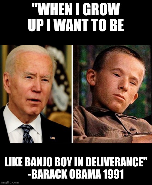 Joe Banjo | "WHEN I GROW UP I WANT TO BE; LIKE BANJO BOY IN DELIVERANCE"

-BARACK OBAMA 1991 | image tagged in us-president-joe-biden,barack obama,deliverance,white-folks,strings | made w/ Imgflip meme maker