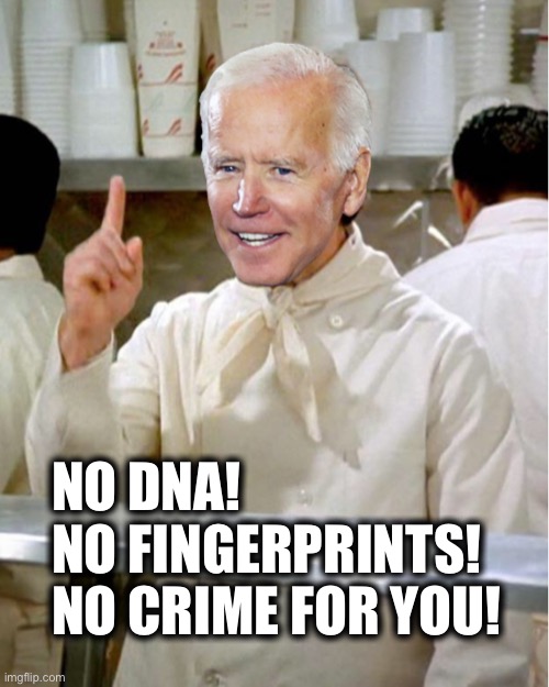 When the FBI works for Hunter | NO DNA!
NO FINGERPRINTS!
NO CRIME FOR YOU! | image tagged in soup nazi joe biden | made w/ Imgflip meme maker